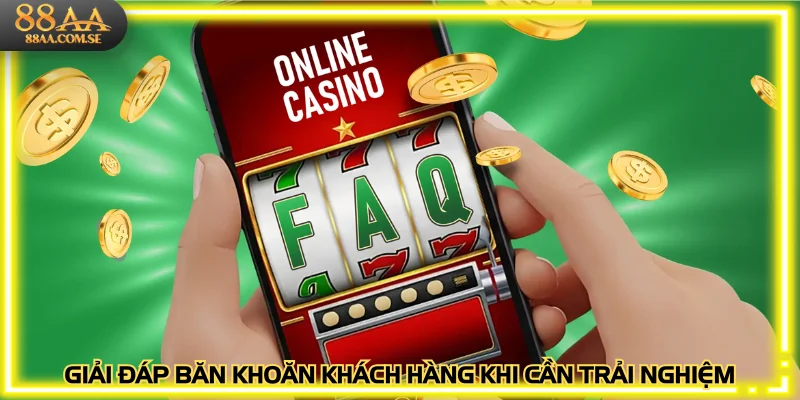 Giải đáp băn khoăn khách hàng khi cần trải nghiệm