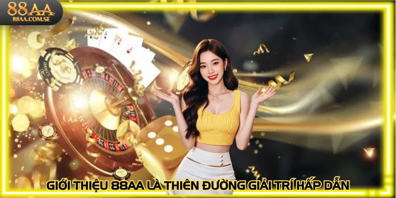Giới thiệu 88AA là thiên đường giải trí hấp dẫn