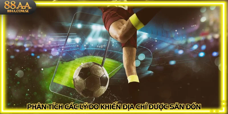 Phân tích các lý do khiến địa chỉ được săn đón